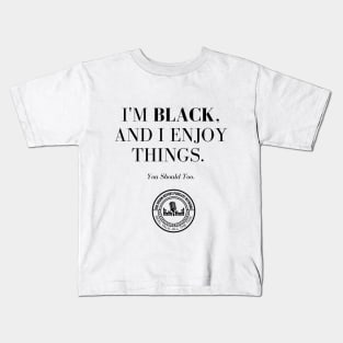 I'm Black, And I Enjoy Things Kids T-Shirt